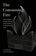 The Consuming Fire: The Complete Priestly Source, from Creation to the Promised Land