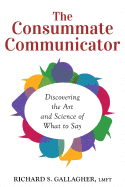 The Consummate Communicator: Discovering the Art and Science of What to Say