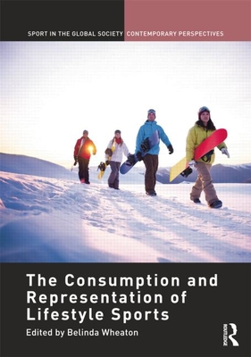 The Consumption and Representation of Lifestyle Sports - Wheaton, Belinda (Editor)
