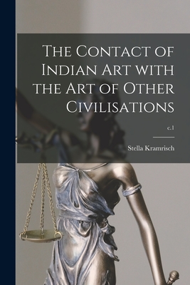 The Contact of Indian Art With the Art of Other Civilisations; c.1 - Kramrisch, Stella 1898-1993