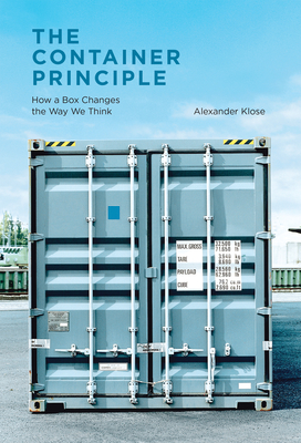 The Container Principle: How a Box Changes the Way We Think - Klose, Alexander, and Marcrum, Charles (Translated by)