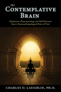 The Contemplative Brain: Meditation, Phenomenology and Self-Discovery from a Neuroanthropological Point of View