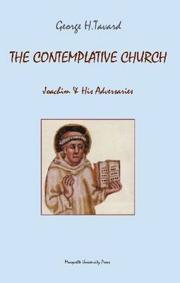 The Contemplative Church: Joachim & His Adversaries - Tavard, George H, Fr., A.A.