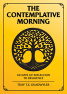 The Contemplative Morning: 40 Days of Reflection to Resilience