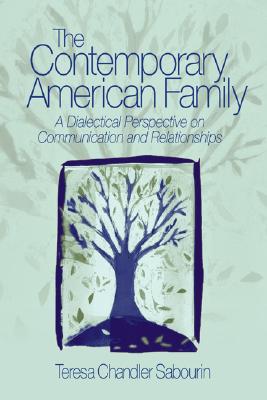 The Contemporary American Family: A Dialectical Perspective on Communication and Relationships - Sabourin