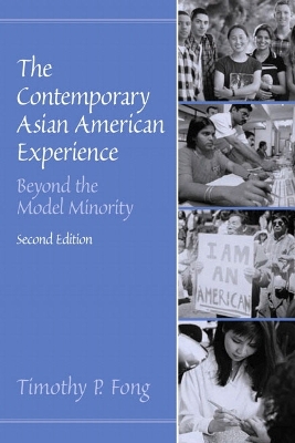 The Contemporary Asian American Experience: Beyond the Model Minority - Fong, Timonthy P