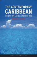 The Contemporary Caribbean: History, Life and Culture Since 1945