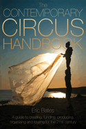 The Contemporary Circus Handbook: A Guide to Creating, Funding, Producing, Organizing and Touring Shows for the 21st Century