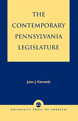 The Contemporary Pennsylvania Legislature - Kennedy, John J