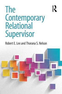 The Contemporary Relational Supervisor - Lee, Robert E, and Nelson, Thorana S
