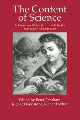 The Content Of Science: A Constructivist Approach To Its Teaching And learning - Peter J Fensham Richard F Gunstone R