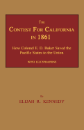 The Contest for California in 1861: How Colonel E. D. Baker Saved the Pacific States to the Union