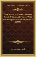 The Contest in America Between Great Britain and France, with It Consequences and Importance (1757)
