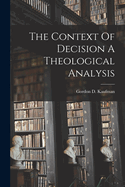 The Context Of Decision A Theological Analysis