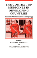 The Context of Medicines in Developing Countries: Studies in Pharmaceutical Anthropology