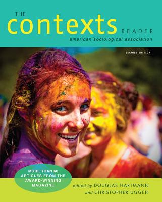 The Contexts Reader - Hartmann, Douglas, Professor (Editor), and Uggen, Christopher (Editor), and American Sociological Association