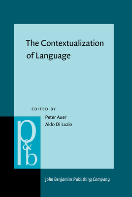 The Contextualization of Language - Auer, Peter (Editor), and Di Luzio, Aldo (Editor)