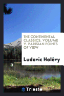 The Continental Classics. Volume V. Parisian Points of View