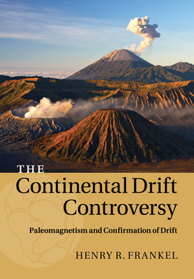 The Continental Drift Controversy: Volume 2, Paleomagnetism and Confirmation of Drift - Frankel, Henry R.