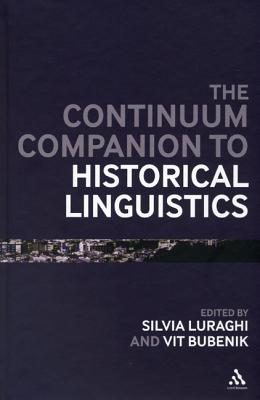 The Continuum Companion to Historical Linguistics - Luraghi, Silvia, Dr. (Editor), and Bubenik, Vit (Editor)
