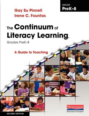 The Continuum of Literacy Learning, Grades PreK-8: A Guide to Teaching - Fountas, Irene, and Pinnell, Gay Su