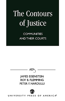 The Contours of Justice: Communities and Their Courts - Eisenstein, James, Professor, and Flemming, Roy B, and Mardulli, Peter F