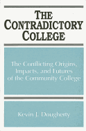 The Contradictory College: The Conflicting Origins, Impacts, and Futures of the Community College