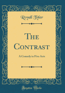 The Contrast: A Comedy in Five Acts (Classic Reprint)