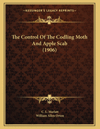 The Control Of The Codling Moth And Apple Scab (1906)