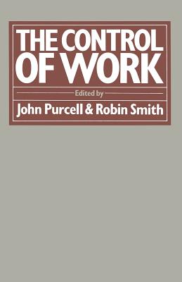 The Control of Work - Purcell, John (Editor), and Smith, Robin, Dr. (Editor)