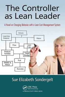 The Controller as Lean Leader: A Novel on Changing Behavior with a Lean Cost Management System - Sondergelt, Sue Elizabeth