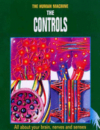 The Controls: All About Your Brain, Senses and Nervous System (Human Machine) - Angliss, Sarah