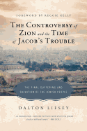 The Controversy of Zion and the Time of Jacob's Trouble