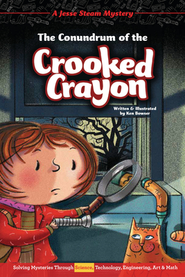 The Conundrum of the Crooked Crayon: Solving Mysteries Through Science, Technology, Engineering, Art & Math - 