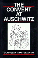 The Convent at Auschwitz - Bartoszewski, Wladyslaw T, and Bartoszewski, Wadysaw