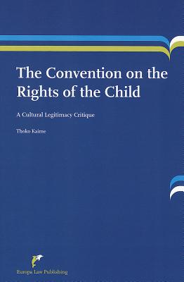 The Convention on the Rights of the Child: A Cultural Legitimacy Critique - Kaime, Thoko