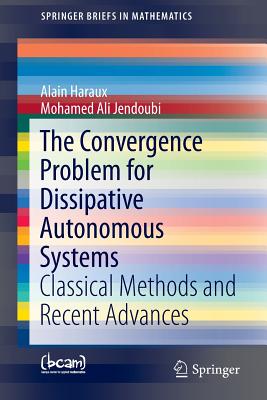 The Convergence Problem for Dissipative Autonomous Systems: Classical Methods and Recent Advances - Haraux, Alain, and Jendoubi, Mohamed Ali