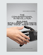 The Conversational AI Revolution: Building Intelligent Chatbots and Voice Assistants