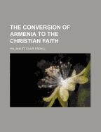 The conversion of Armenia to the Christian faith