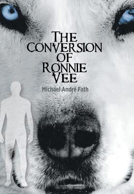 The Conversion of Ronnie Vee - Fath, Michael Andr