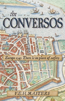 The Conversos: Vivid and compelling historical fiction - Masters, V E H