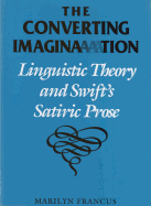 The Converting Imagination: Linguistic Theory and Swift's Satiric Prose