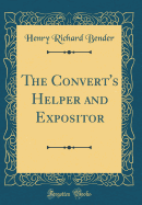 The Convert's Helper and Expositor (Classic Reprint)