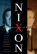 The Conviction of Richard Nixon: The Untold Story of the Frost/Nixon Interviews