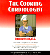 The Cooking Cardiologist: Recipes to Help Lower Your Cholesterol, Reduce Risk of Heart Disease, Control Weight, Increase Vitality and Longevity