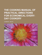 The Cooking Manual of Practical Directions for Economical Every-Day Cookery