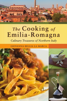 The Cooking of Emilia-Romagna: Culinary Treasures of Northern Italy - LaMarca, Giovanna