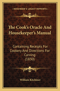 The Cook's Oracle and Housekeeper's Manual: Containing Receipts for Cookery and Directions for Carving (1830)