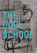 The Cool School: Writing from America's Hip Underground: A Library of America Special Publication