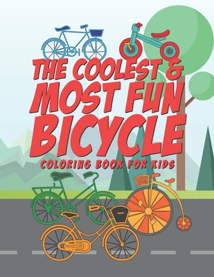 The Coolest & Most Fun Bicycle Coloring Book For Kids: 25 Fun Designs For Boys And Girls - Perfect For Young Children Preschool Elementary Toddlers That Like Bikes - Kicks, Giggles and